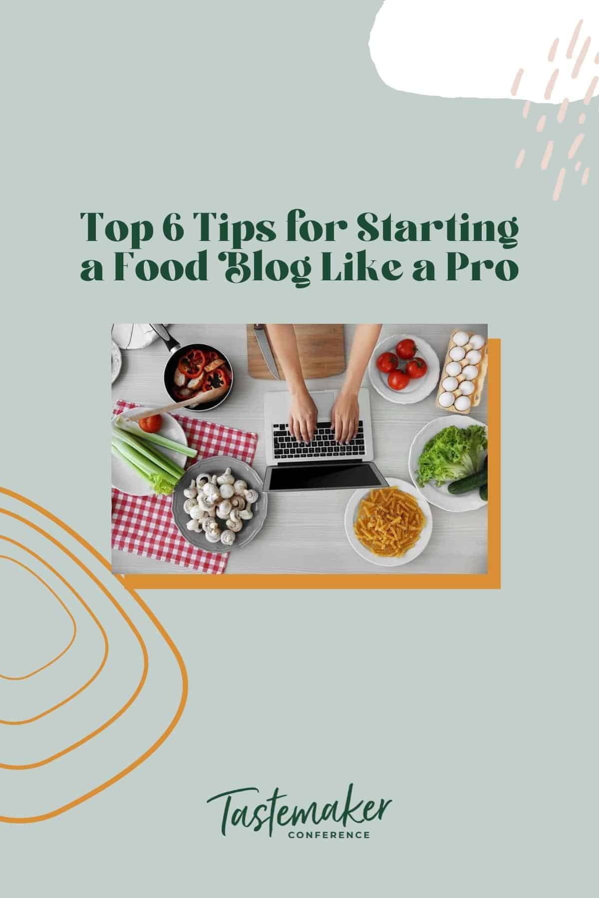 Top 6 Tips for Starting a Food Blog Like a Pro