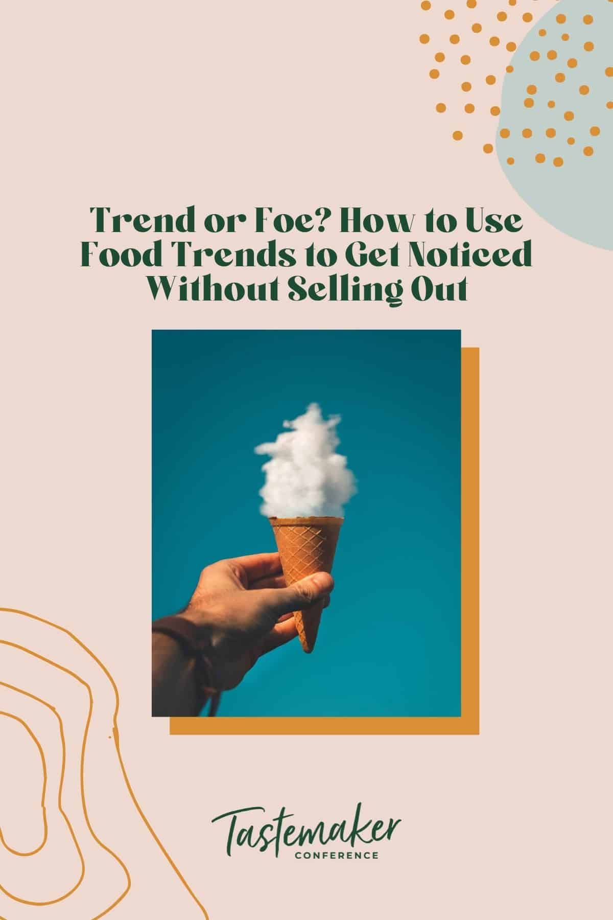 Trend or Foe? How to Use Food Trends to Get Noticed Without Selling Out