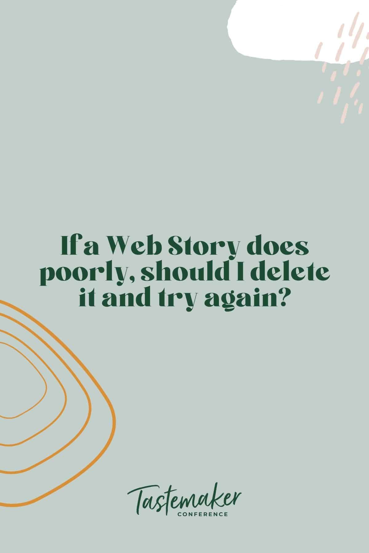 graphic reading: If a Web Story does poorly, should I delete it and try again?