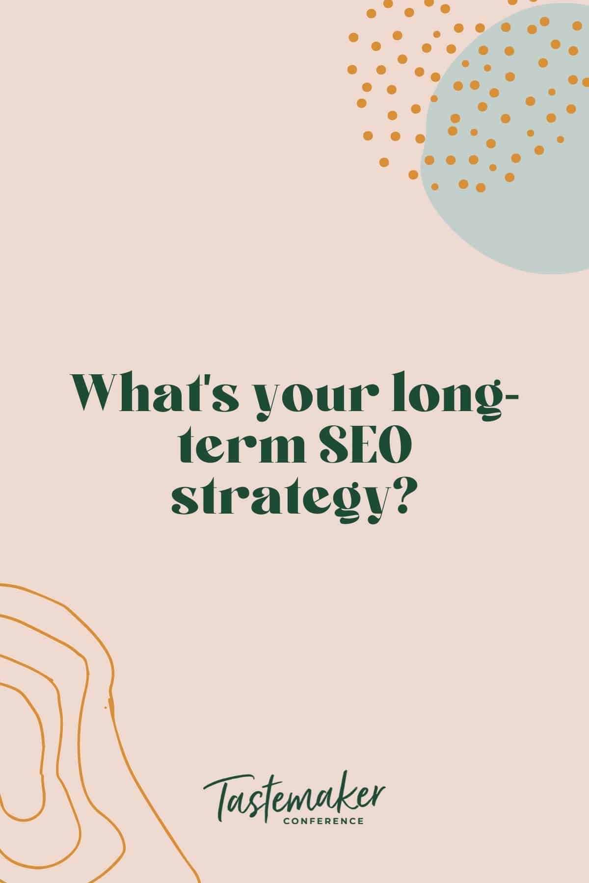 What’s Your Long-Term SEO Strategy?