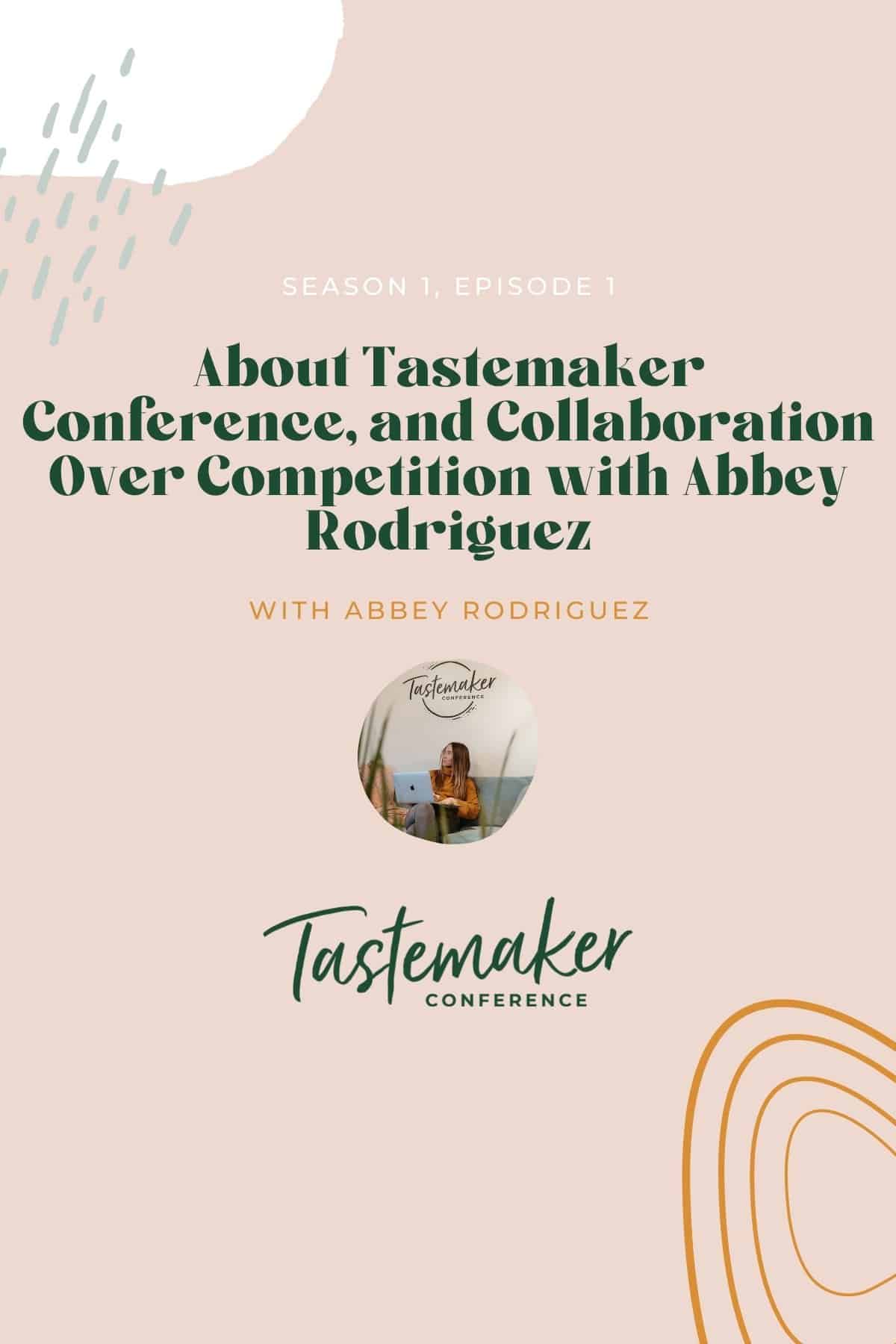 Season 1, Episode 1: About Tastemaker Conference, and Collaboration Over Competition with Abbey Rodriguez